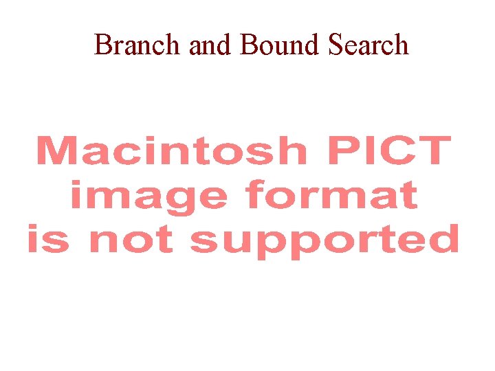 Branch and Bound Search Branch and Bound Search
