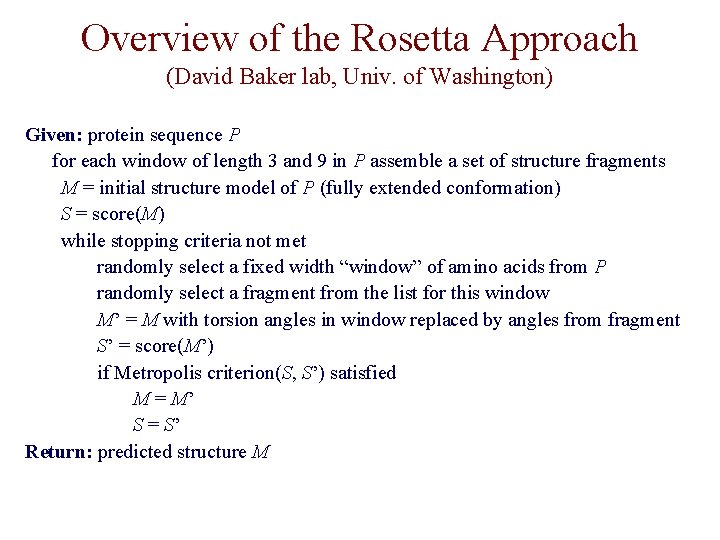 Overview of the Rosetta Approach (David Baker lab, Univ. of Washington) Given: protein sequence Overview of the Rosetta Approach (David Baker lab, Univ. of Washington) Given: protein sequence