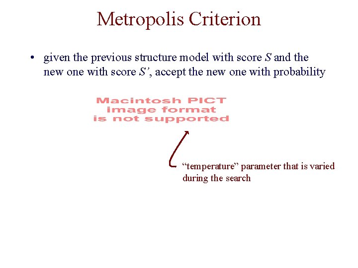 Metropolis Criterion • given the previous structure model with score S and the new Metropolis Criterion • given the previous structure model with score S and the new