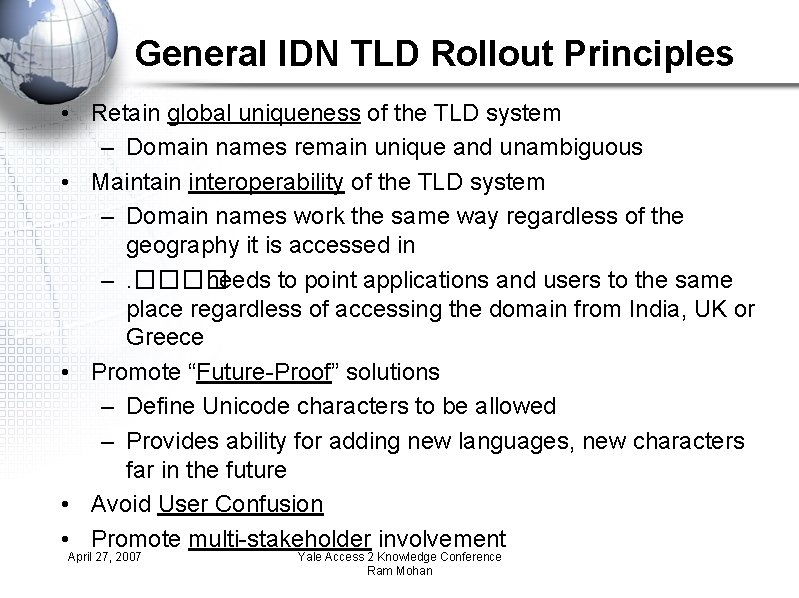 General IDN TLD Rollout Principles • Retain global uniqueness of the TLD system –