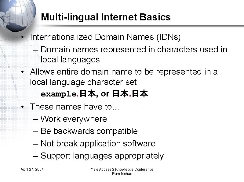 Multi-lingual Internet Basics • Internationalized Domain Names (IDNs) – Domain names represented in characters