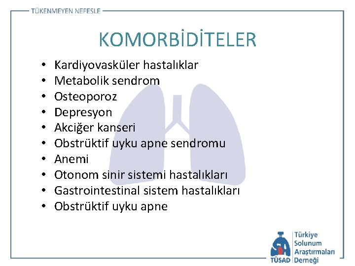 KOMORBİDİTELER • • • Kardiyovasküler hastalıklar Metabolik sendrom Osteoporoz Depresyon Akciğer kanseri Obstrüktif uyku