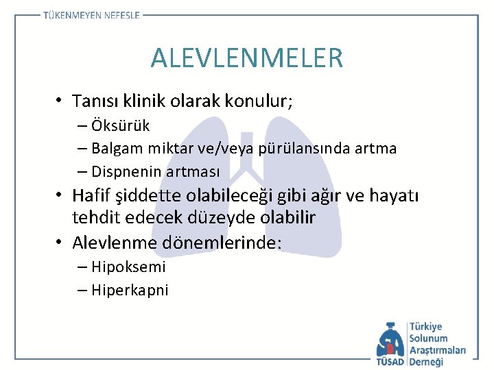 ALEVLENMELER • Tanısı klinik olarak konulur; – Öksürük – Balgam miktar ve/veya pürülansında artma