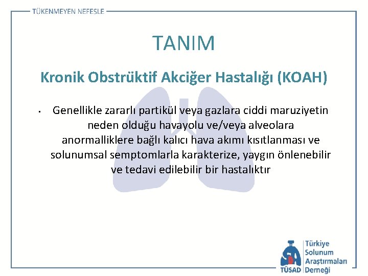 TANIM Kronik Obstru ktif Akciğer Hastalığı (KOAH) • Genellikle zararlı partikül veya gazlara ciddi