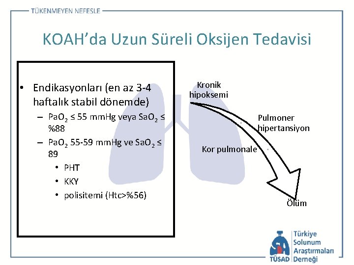 KOAH’da Uzun Süreli Oksijen Tedavisi • Endikasyonları (en az 3 -4 haftalık stabil dönemde)
