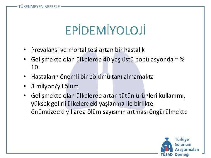 EPİDEMİYOLOJİ • Prevalansı ve mortalitesi artan bir hastalık • Gelişmekte olan ülkelerde 40 yaş