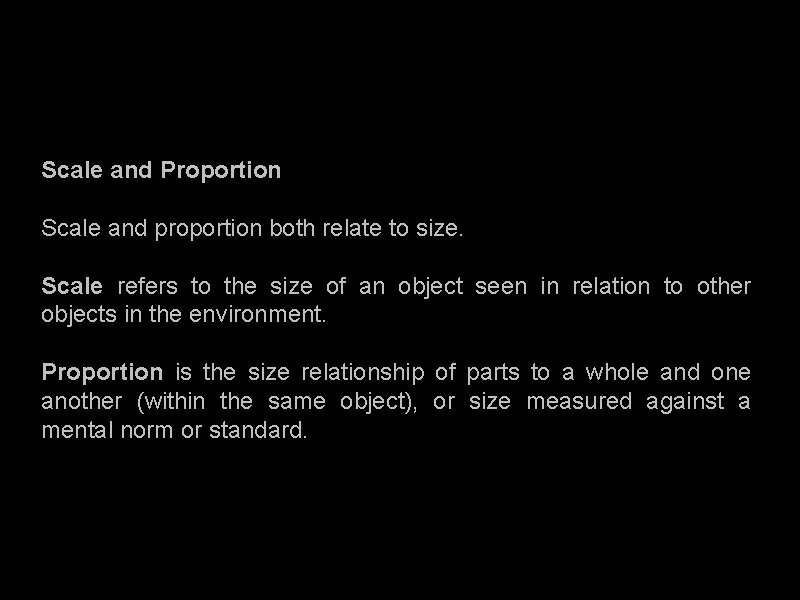 Scale and Proportion Scale and proportion both relate to size. Scale refers to the