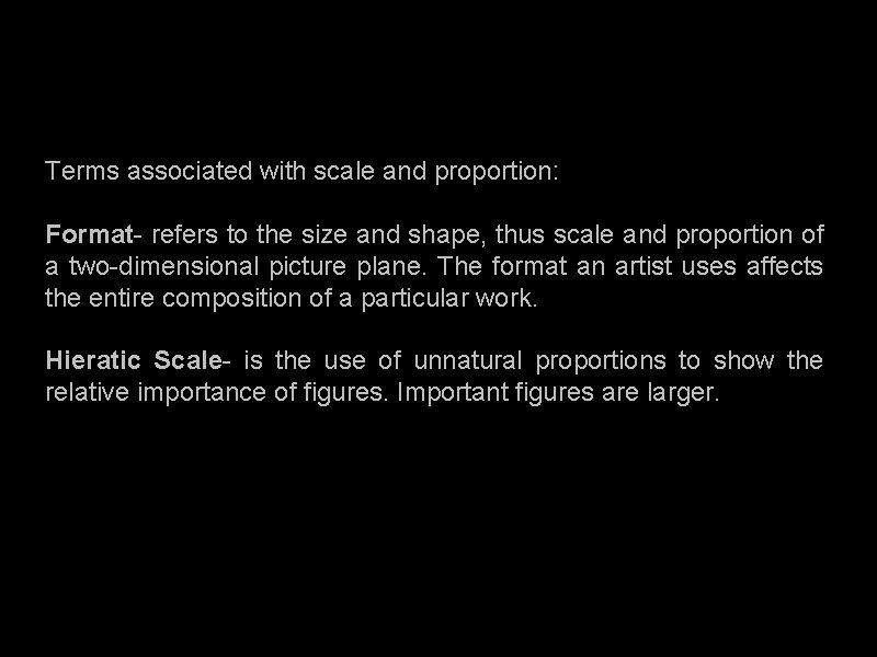 Terms associated with scale and proportion: Format- refers to the size and shape, thus