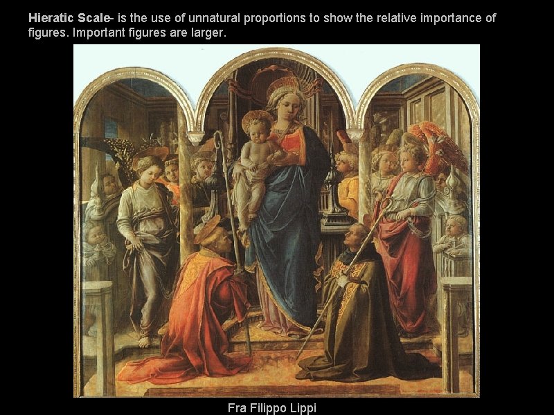 Hieratic Scale- is the use of unnatural proportions to show the relative importance of Hieratic Scale- is the use of unnatural proportions to show the relative importance of