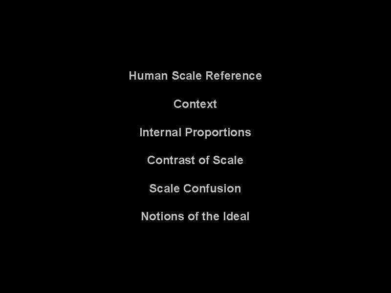 Human Scale Reference Context Internal Proportions Contrast of Scale Confusion Notions of the Ideal Human Scale Reference Context Internal Proportions Contrast of Scale Confusion Notions of the Ideal