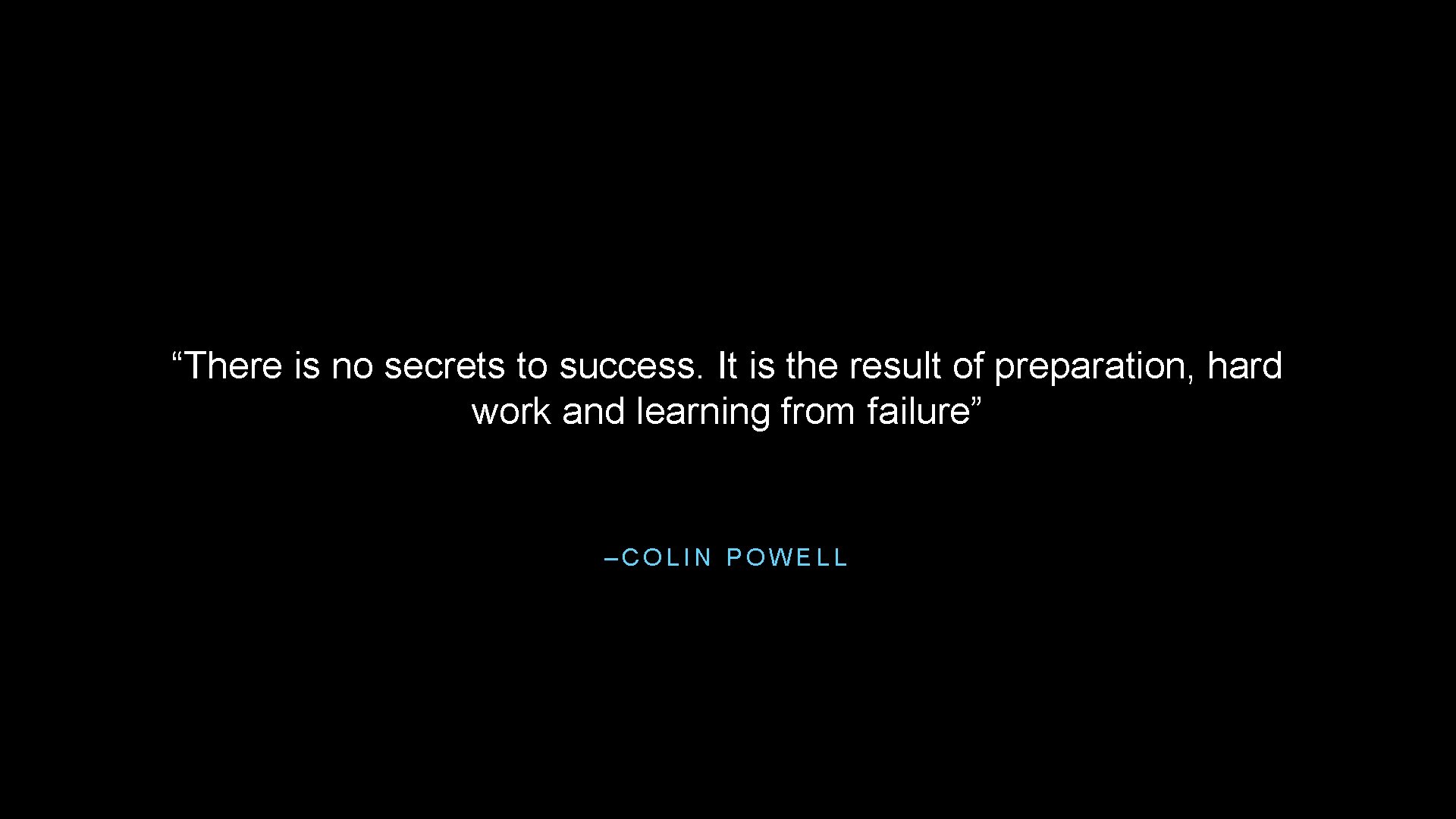 “There is no secrets to success. It is the result of preparation, hard work