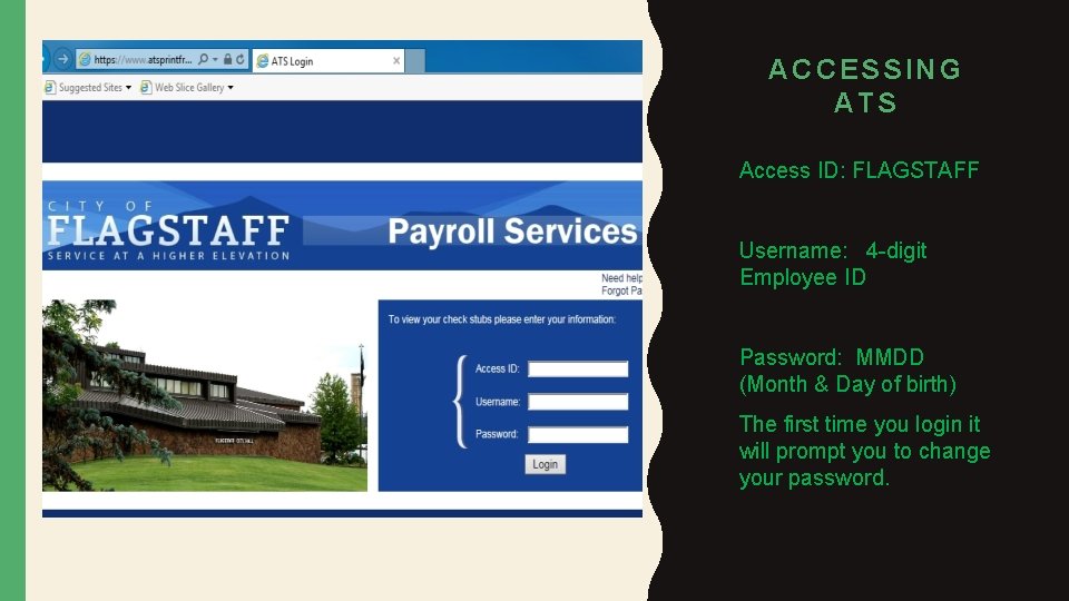 ACCESSING ATS Access ID: FLAGSTAFF Username: 4 -digit Employee ID Password: MMDD (Month &