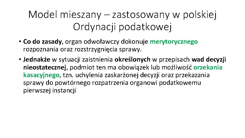 Model mieszany – zastosowany w polskiej Ordynacji podatkowej • Co do zasady, organ odwoławczy Model mieszany – zastosowany w polskiej Ordynacji podatkowej • Co do zasady, organ odwoławczy