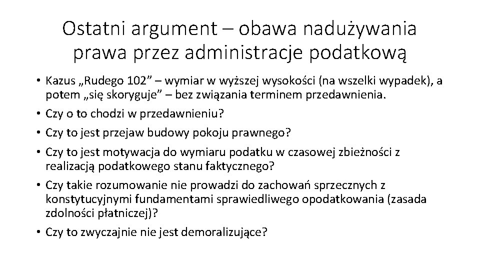 Ostatni argument – obawa nadużywania prawa przez administracje podatkową • Kazus „Rudego 102” – Ostatni argument – obawa nadużywania prawa przez administracje podatkową • Kazus „Rudego 102” –