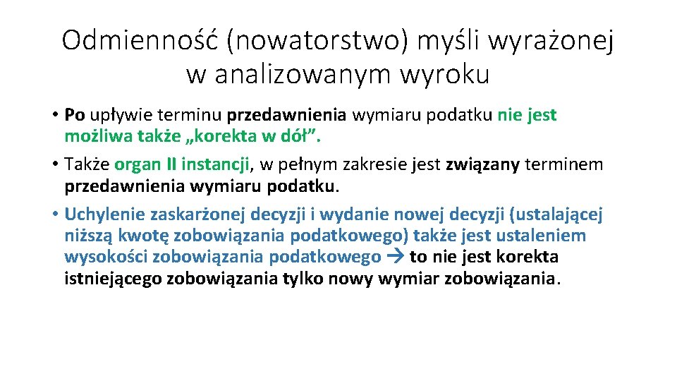 Odmienność (nowatorstwo) myśli wyrażonej w analizowanym wyroku • Po upływie terminu przedawnienia wymiaru podatku Odmienność (nowatorstwo) myśli wyrażonej w analizowanym wyroku • Po upływie terminu przedawnienia wymiaru podatku