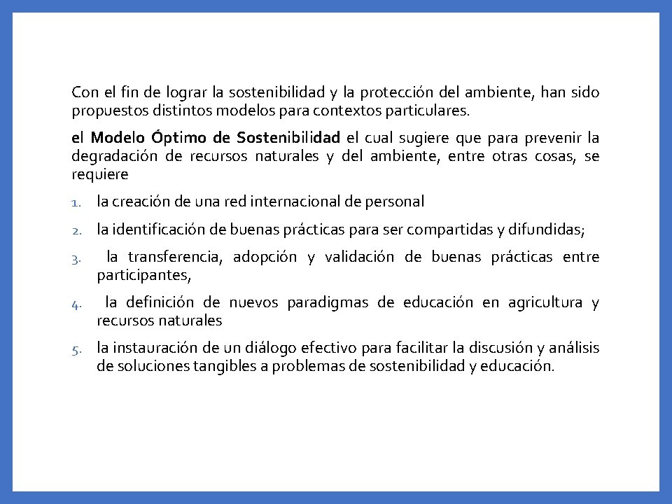 Con el fin de lograr la sostenibilidad y la protección del ambiente, han sido