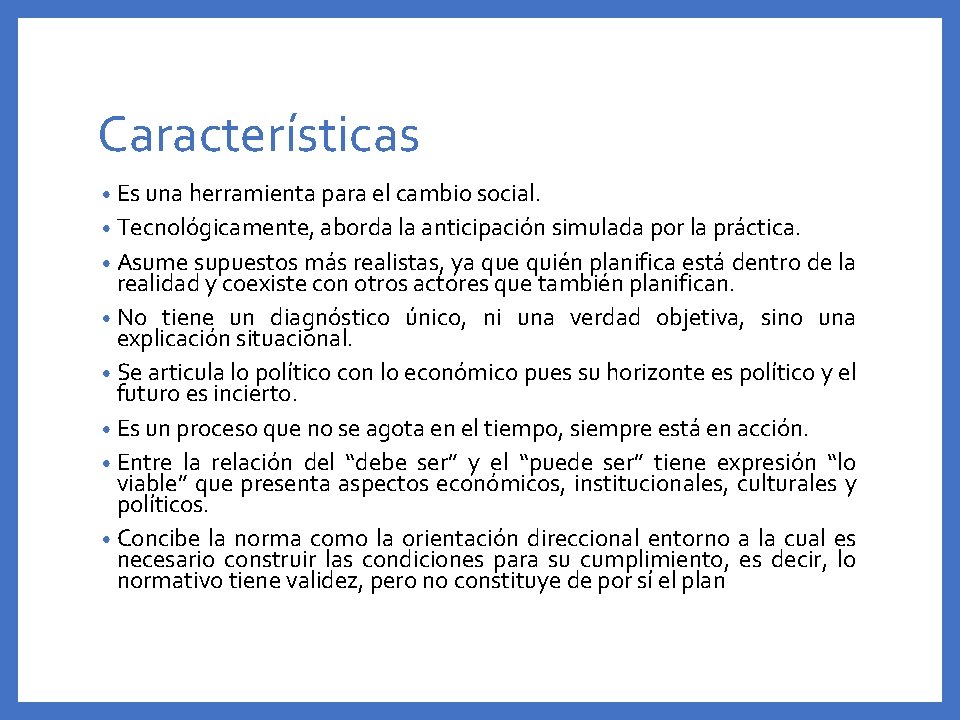 Características • Es una herramienta para el cambio social. • Tecnológicamente, aborda la anticipación