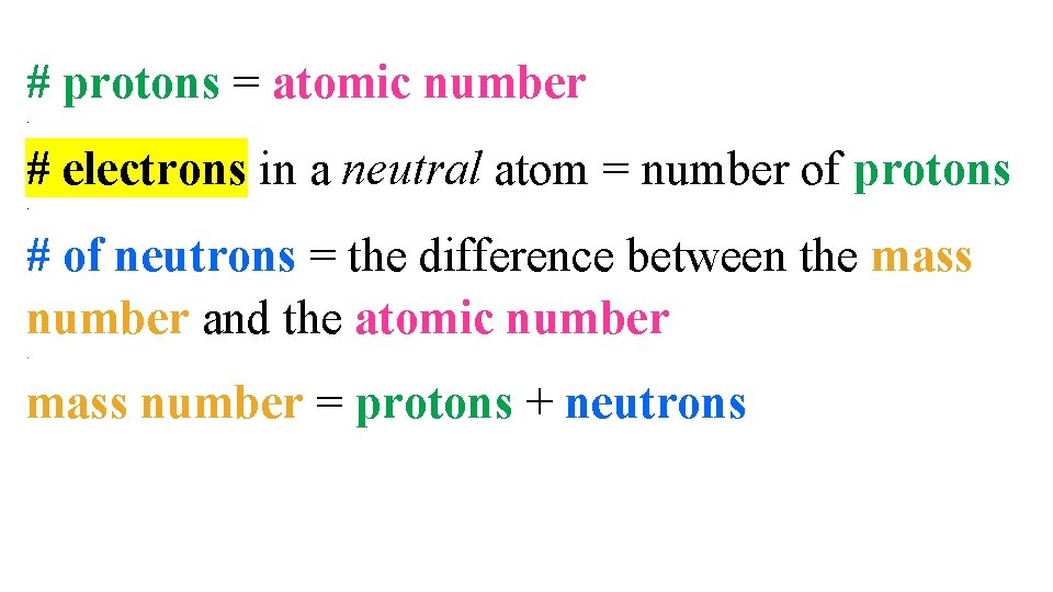 # protons = atomic number • # electrons in a neutral atom = number