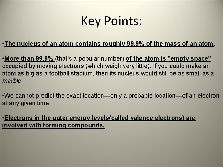Key Points: • The nucleus of an atom contains roughly 99. 9% of the