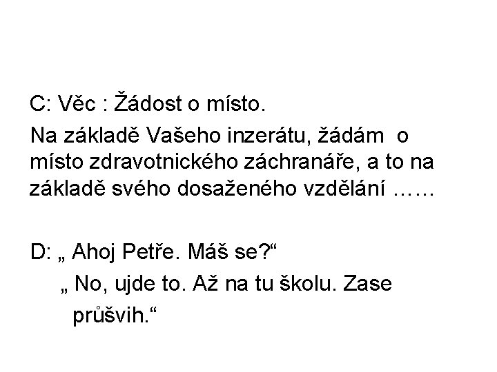 C: Věc : Žádost o místo. Na základě Vašeho inzerátu, žádám o místo zdravotnického