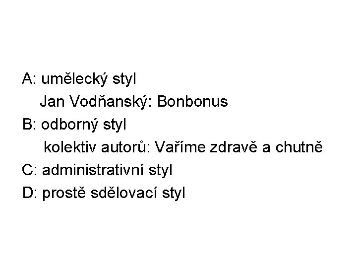 A: umělecký styl Jan Vodňanský: Bonbonus B: odborný styl kolektiv autorů: Vaříme zdravě a