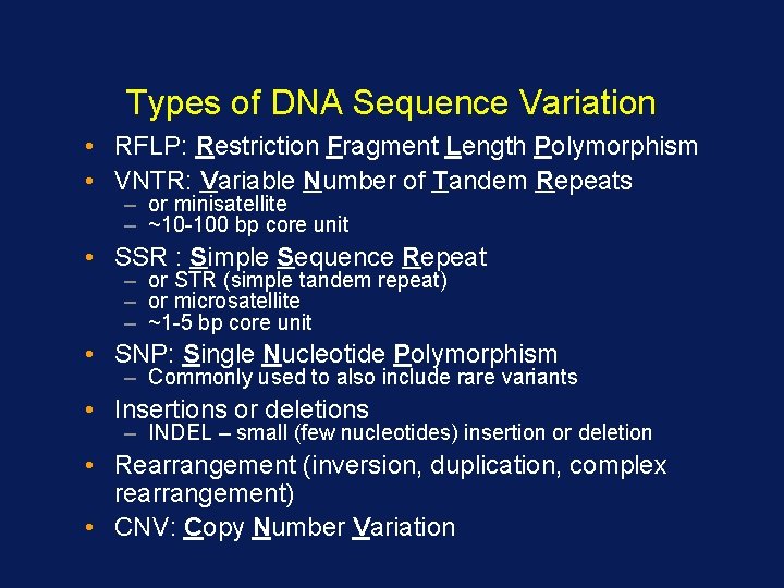 Types of DNA Sequence Variation • RFLP: Restriction Fragment Length Polymorphism • VNTR: Variable