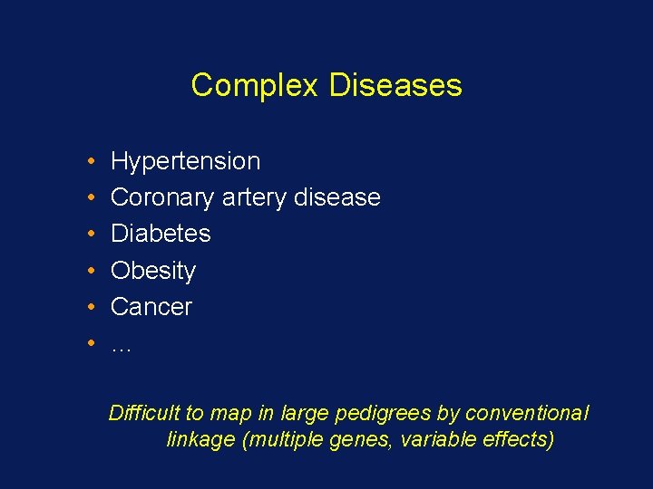 Complex Diseases • • • Hypertension Coronary artery disease Diabetes Obesity Cancer … Difficult