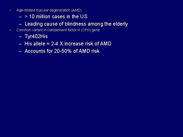  • Age-related macular degeneration (AMD) – > 10 million cases in the US