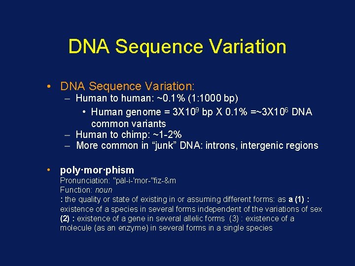 DNA Sequence Variation • DNA Sequence Variation: – Human to human: ~0. 1% (1: