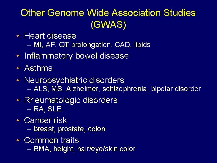 Other Genome Wide Association Studies (GWAS) • Heart disease – MI, AF, QT prolongation,