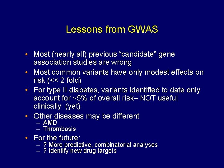 Lessons from GWAS • Most (nearly all) previous “candidate” gene association studies are wrong