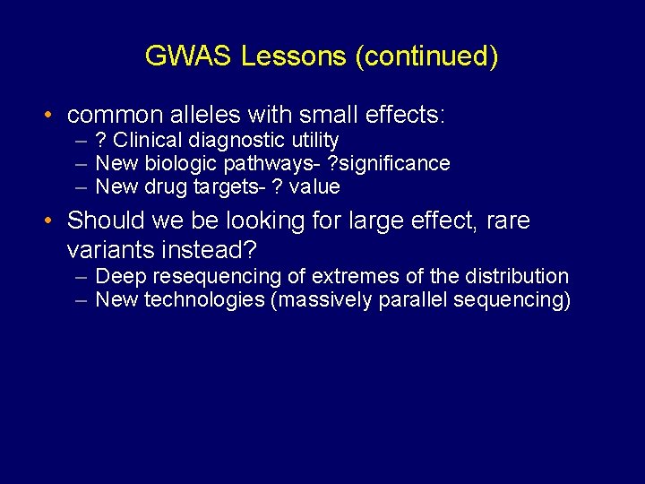 GWAS Lessons (continued) • common alleles with small effects: – ? Clinical diagnostic utility