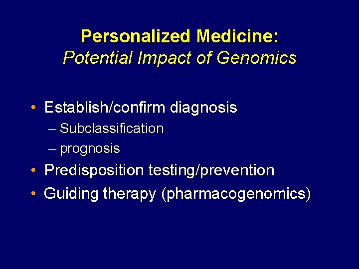 Personalized Medicine: Potential Impact of Genomics • Establish/confirm diagnosis – Subclassification – prognosis •