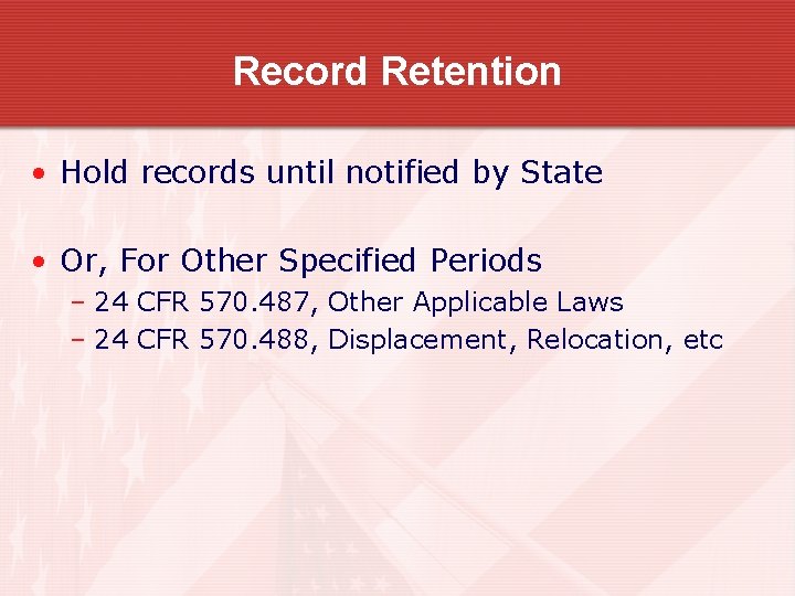 Record Retention • Hold records until notified by State • Or, For Other Specified