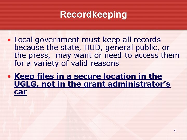 Recordkeeping • Local government must keep all records because the state, HUD, general public,