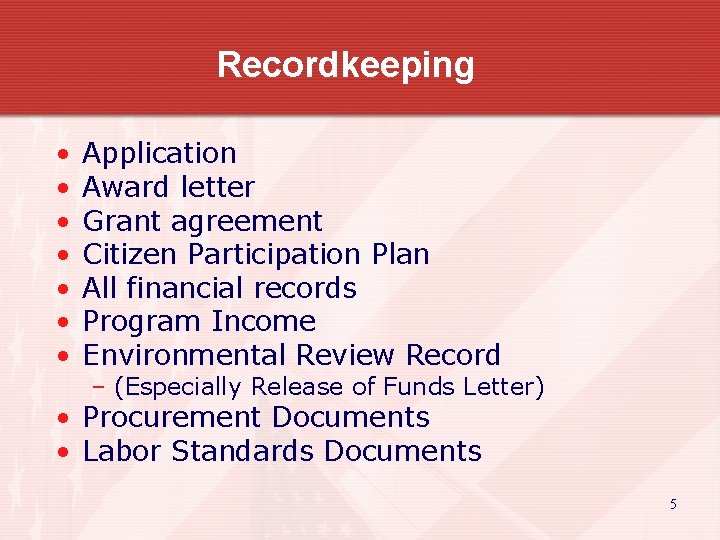 Recordkeeping • • Application Award letter Grant agreement Citizen Participation Plan All financial records