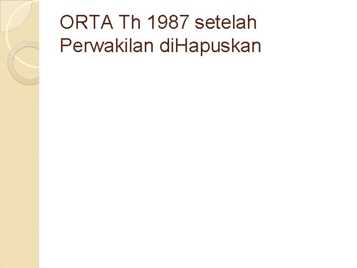 ORTA Th 1987 setelah Perwakilan di. Hapuskan 