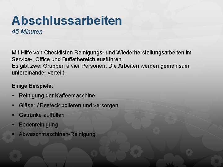 Abschlussarbeiten 45 Minuten Mit Hilfe von Checklisten Reinigungs- und Wiederherstellungsarbeiten im Service-, Office und