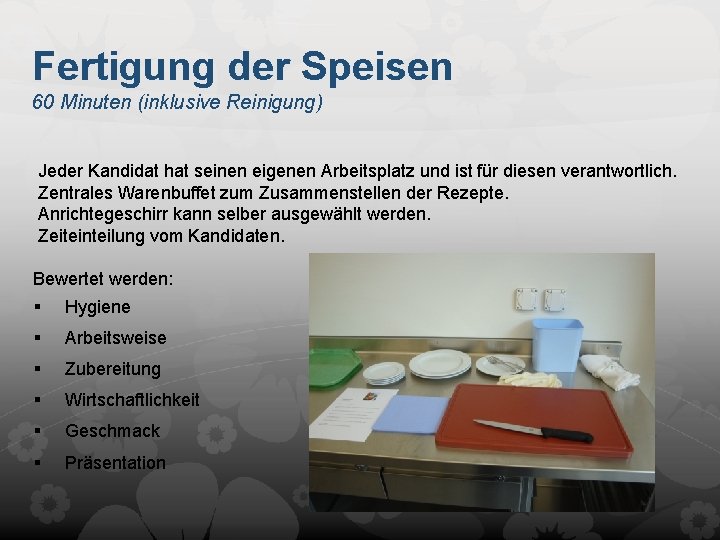 Fertigung der Speisen 60 Minuten (inklusive Reinigung) Jeder Kandidat hat seinen eigenen Arbeitsplatz und