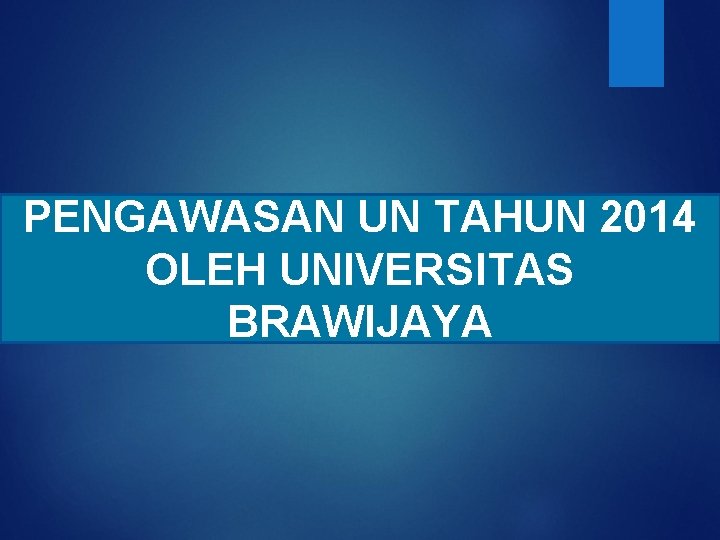 PENGAWASAN UN TAHUN 2014 OLEH UNIVERSITAS BRAWIJAYA 