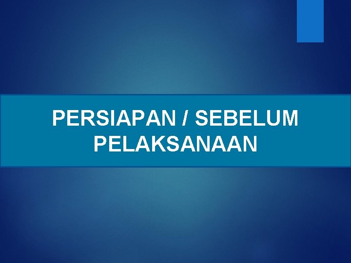 PERSIAPAN / SEBELUM PELAKSANAAN 