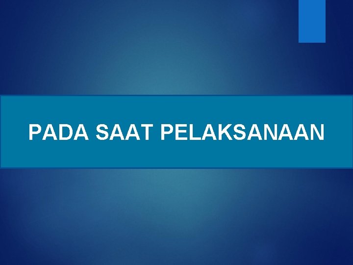 PADA SAAT PELAKSANAAN 