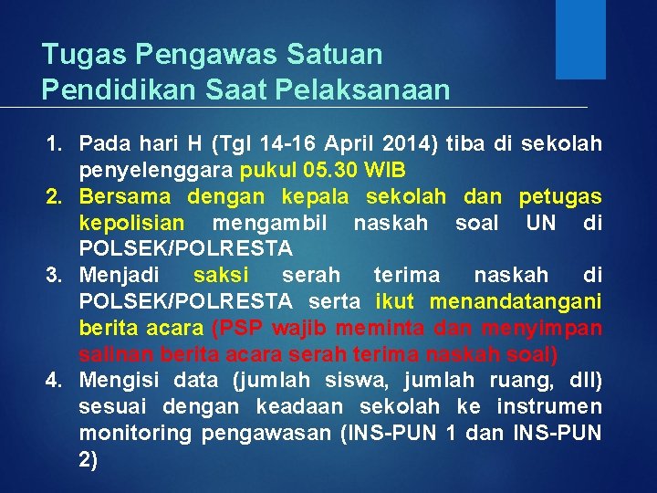 Tugas Pengawas Satuan Pendidikan Saat Pelaksanaan 1. Pada hari H (Tgl 14 -16 April