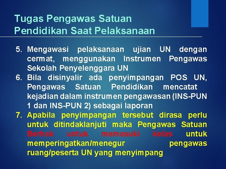 Tugas Pengawas Satuan Pendidikan Saat Pelaksanaan 5. Mengawasi pelaksanaan ujian UN dengan cermat, menggunakan