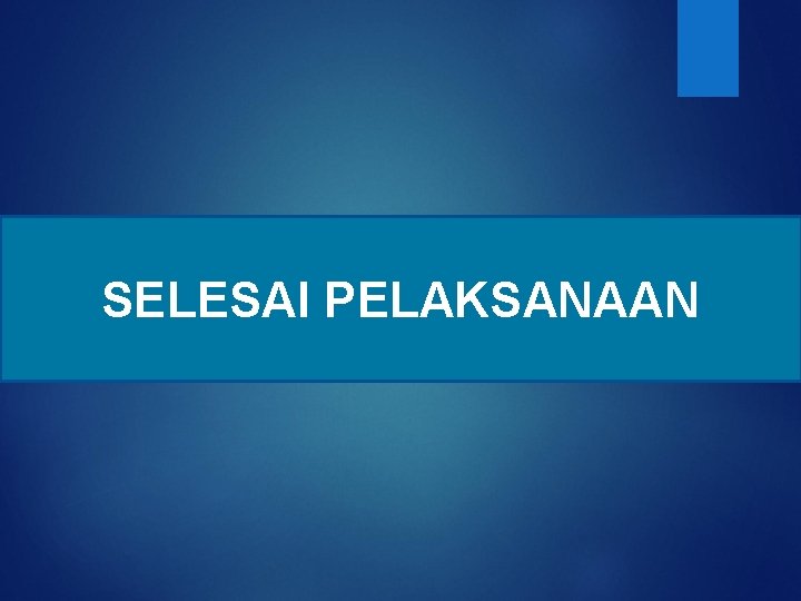 SELESAI PELAKSANAAN 