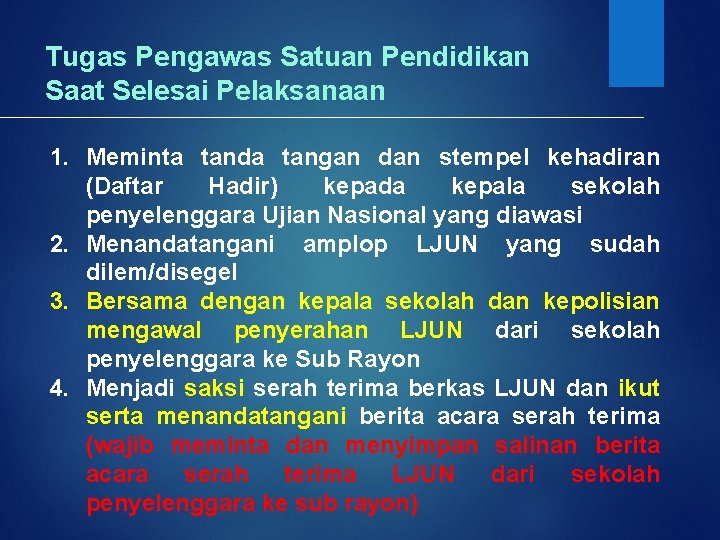 Tugas Pengawas Satuan Pendidikan Saat Selesai Pelaksanaan 1. Meminta tanda tangan dan stempel kehadiran