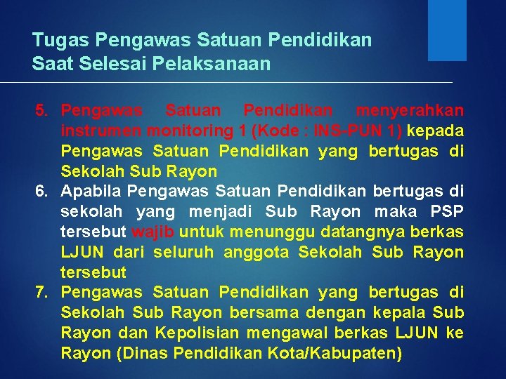 Tugas Pengawas Satuan Pendidikan Saat Selesai Pelaksanaan 5. Pengawas Satuan Pendidikan menyerahkan instrumen monitoring