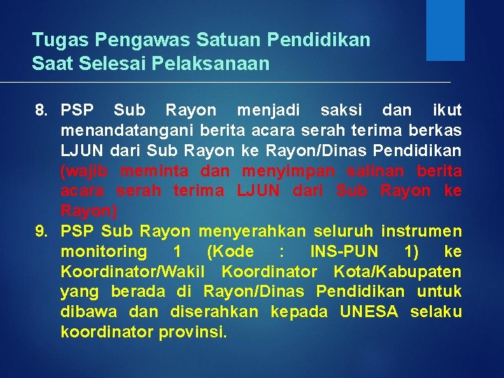 Tugas Pengawas Satuan Pendidikan Saat Selesai Pelaksanaan 8. PSP Sub Rayon menjadi saksi dan