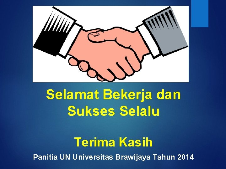 Selamat Bekerja dan Sukses Selalu Terima Kasih Panitia UN Universitas Brawijaya Tahun 2014 