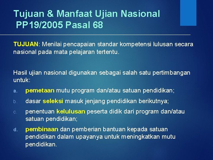 Tujuan & Manfaat Ujian Nasional PP 19/2005 Pasal 68 TUJUAN: Menilai pencapaian standar kompetensi